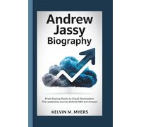 ANDREW JASSY BIOGRAPHY: From Startup Roots to Cloud Domination: The Leadership Journey Behind AWS and Amazon