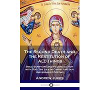 Andrew John Jukes The Second Death and the Restitution of All Things (Tascabile)