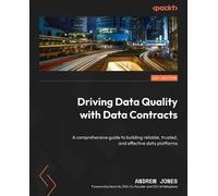Driving Data Quality with Data Contracts: A comprehensive guide to building reliable, trusted, and effective data platforms
