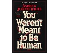 You Weren't Meant to Be Human: A Novel