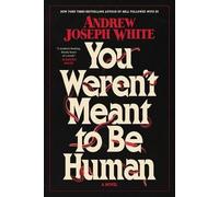 You Weren't Meant to Be Human: A Novel