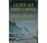 Andrew K. Amelinckx Gilded Age Murder & Mayhem in the Berkshires (Tascabile)
