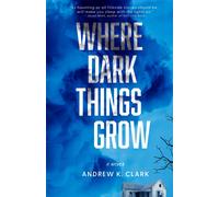 Andrew K Clark Where Dark Things Grow (Tascabile)