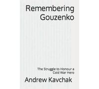 Andrew Kavchak Remembering Gouzenko (Tascabile)