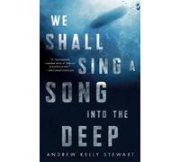 Andrew Kelly Stewart We Shall Sing a Song into the Deep (Tascabile)