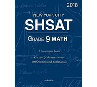 SHSAT Grade 9 Math: 9th Grade Mathematics; 140 Questions and Explanations