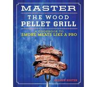 Andrew Koster Master the Wood Pellet Grill (Tascabile)