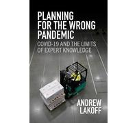 Andrew Lakoff Planning for the Wrong Pandemic (Tascabile)
