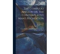 Andrew Lang Iza The Compleat Angler; or, The Contemplative Ma (Copertina rigida)