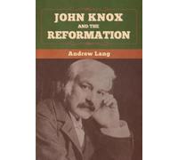 Andrew Lang John Knox and the Reformation (Tascabile)