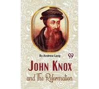 Andrew Lang John Knox and the Reformation (Tascabile)