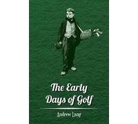 Andrew Lang The Early Days Of Golf - A Short History (Tascabile)