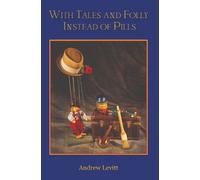 Andrew Levitt With Tales and Folly Instead of Pills (Tascabile)