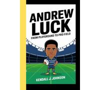 ANDREW LUCK: From playground to pro field (A biography for kids)