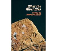 Andrew Mack McIver What the River Was: Poems by Andrew McIver (Tascabile)