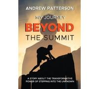 Andrew Mark Patterson My Journey Beyond the Summit (Tascabile)