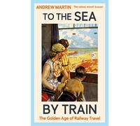 Andrew Martin To the Sea by Train (Copertina rigida) (PRESALE 31/07/2025)