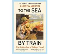 Andrew Martin To the Sea by Train (Tascabile)