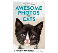 Andrew Marttila How to Take Awesome Photos of Cats (Copertina rigida)