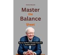 Andrew Maxwell MASTER THE BALANCE SHEET: Warren Buffett’s 5 Golden R (Tascabile)