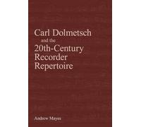 Andrew Mayes Carl Dolmetsch and the 20th-Century Recorder Repertoire (Tascabile)