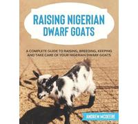 Andrew McDeere Raising Nigerian Dwarf Goats (Tascabile)