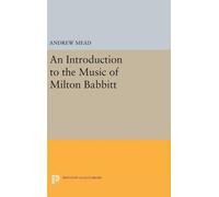 Andrew Mead An Introduction to the Music of Milton Babbitt (Copertina rigida)