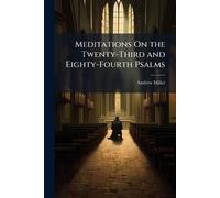 Andrew Miller Meditations On the Twenty-Third and Eighty-Fourth Psal (Tascabile)