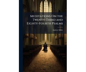 Andrew Miller Meditations On the Twenty-Third and Eighty-Fourth Psal (Tascabile)