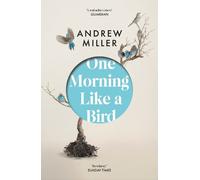 Andrew Miller One Morning Like a Bird (Tascabile)