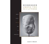 Andrew Mitchell Heidegger Among the Sculptors (Tascabile)