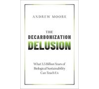 Andrew Moore The Decarbonization Delusion (Copertina rigida)