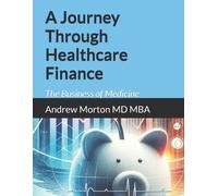 Andrew Morton Mba A Journey Through Healthcare Finance (Tascabile)