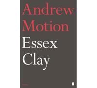 Andrew Motion Essex Clay (Tascabile)