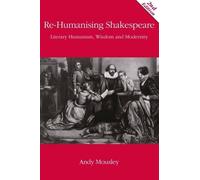 Andrew Mousley Re-Humanising Shakespeare (Tascabile)