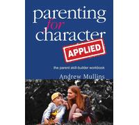 Andrew Mullins Parenting for Character Applied (Tascabile)