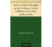 Andrew Murray Holy in Christ - A Timeless Call to a Deeper Walk With (Tascabile)