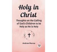 Andrew Murray Holy in ChristThoughts on the Calling of God's Childre (Tascabile)