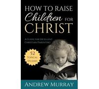 Andrew Murray How to Raise Children for Christ (Tascabile)