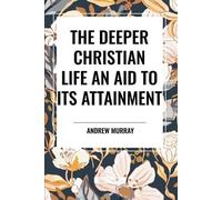 Andrew Murray The Deeper Christian Life an Aid to its Attainment (Tascabile)
