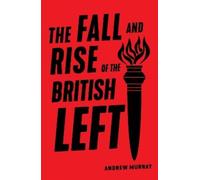 Andrew Murray The Fall and Rise of the British Left (Tascabile)