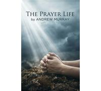 Andrew Murray The Prayer Life - Andrew Murray in Modern English (Tascabile)