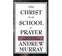 Andrew Murray With Christ in the School of Prayer (Copertina rigida)