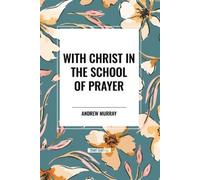 Andrew Murray With Christ in the School of Prayer (Tascabile)