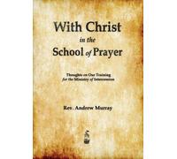 Andrew Murray With Christ in the School of Prayer (Tascabile)