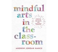 Andrew Nance Mindful Arts in the Classroom (Tascabile)