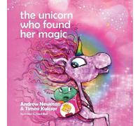 Andrew Newman Timea Kulcsar The Unicorn who found her magic (Tascabile)