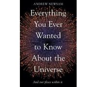 Andrew Newsam Everything You Ever Wanted to Know About the Universe (Tascabile)