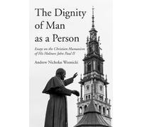 Andrew Nicholas Woznicki The Dignity of Man as a Person (Tascabile)