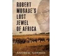 Andrew Norman Robert Mugabe’s Lost Jewel of Africa (Copertina rigida)